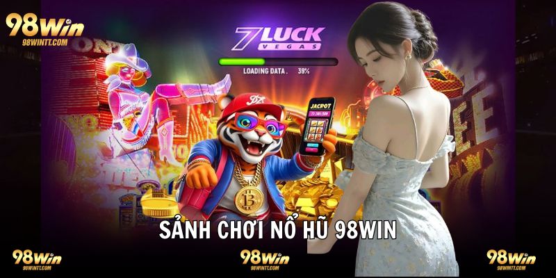 Những sảnh nổ hũ chất lượng có mặt tại 98WIN